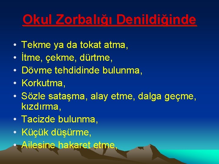 Okul Zorbalığı Denildiğinde • • • Tekme ya da tokat atma, İtme, çekme, dürtme,