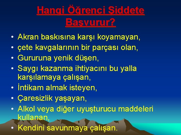 Hangi Öğrenci Şiddete Başvurur? • • Akran baskısına karşı koyamayan, çete kavgalarının bir parçası