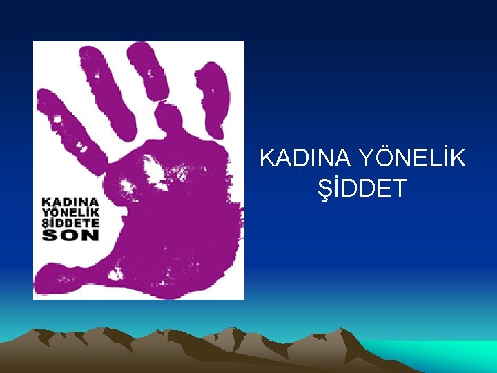 KADINA YÖNELİK ŞİDDET 