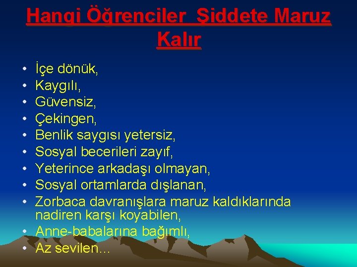 Hangi Öğrenciler Şiddete Maruz Kalır • • • İçe dönük, Kaygılı, Güvensiz, Çekingen, Benlik