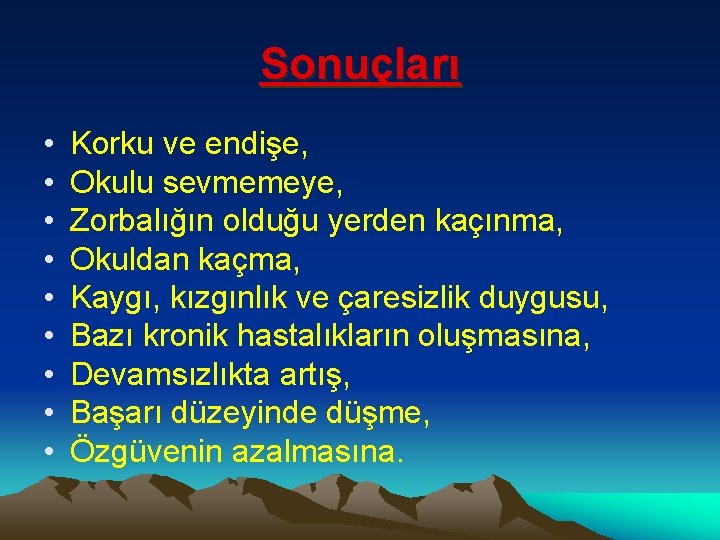 Sonuçları • • • Korku ve endişe, Okulu sevmemeye, Zorbalığın olduğu yerden kaçınma, Okuldan