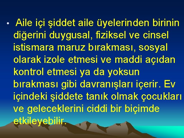  • Aile içi şiddet aile üyelerinden birinin diğerini duygusal, fiziksel ve cinsel istismara