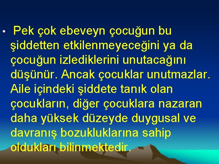  • Pek çok ebeveyn çocuğun bu şiddetten etkilenmeyeceğini ya da çocuğun izlediklerini unutacağını