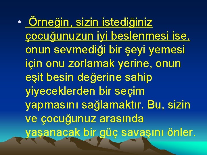  • Örneğin, sizin istediğiniz çocuğunuzun iyi beslenmesi ise, onun sevmediği bir şeyi yemesi