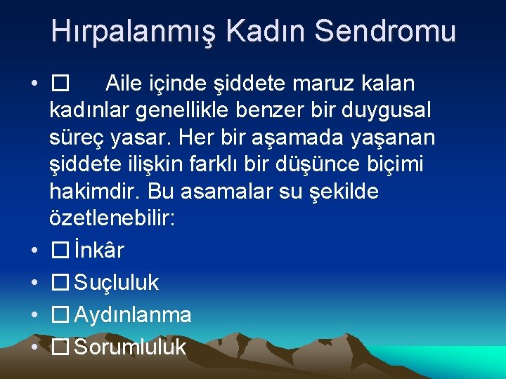 Hırpalanmış Kadın Sendromu • � Aile içinde şiddete maruz kalan kadınlar genellikle benzer bir