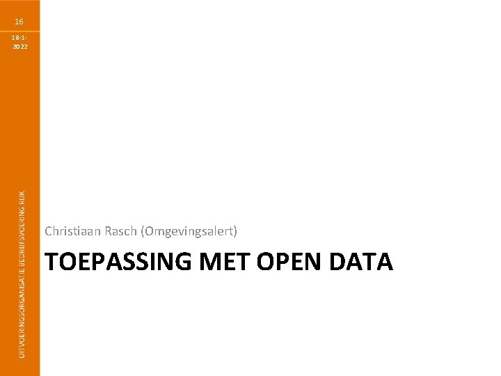 16 18 -12022 Christiaan Rasch (Omgevingsalert) TOEPASSING MET OPEN DATA 
