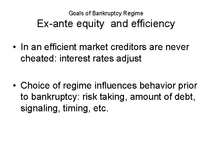 Goals of Bankruptcy Regime Ex-ante equity and efficiency • In an efficient market creditors