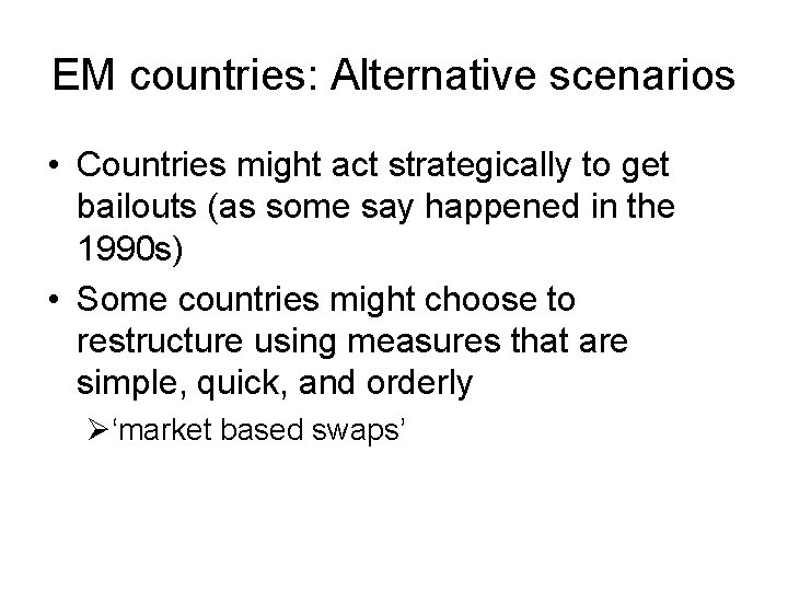 EM countries: Alternative scenarios • Countries might act strategically to get bailouts (as some