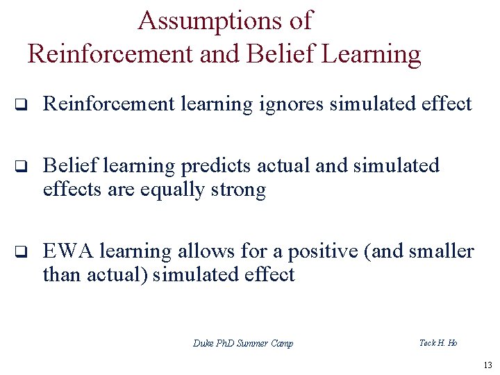 Assumptions of Reinforcement and Belief Learning q Reinforcement learning ignores simulated effect q Belief