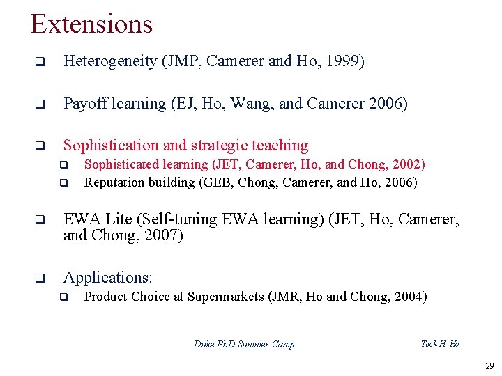 Extensions q Heterogeneity (JMP, Camerer and Ho, 1999) q Payoff learning (EJ, Ho, Wang,