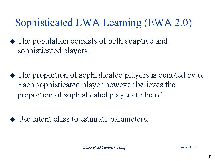 Sophisticated EWA Learning (EWA 2. 0) u The population consists of both adaptive and