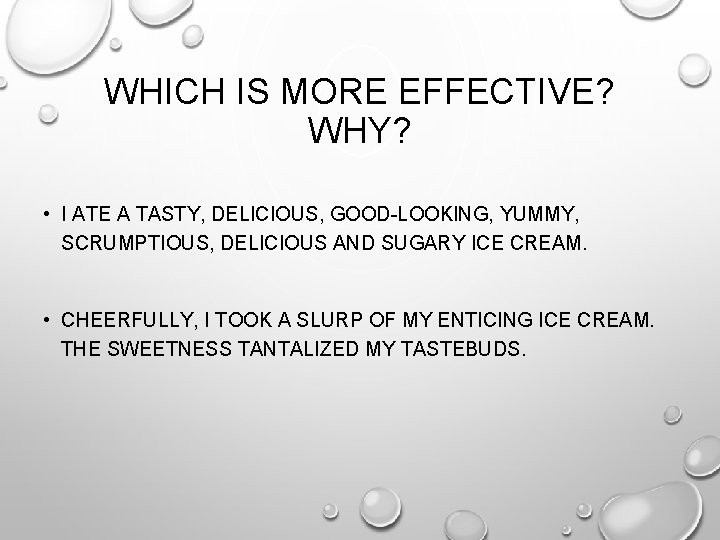 WHICH IS MORE EFFECTIVE? WHY? • I ATE A TASTY, DELICIOUS, GOOD-LOOKING, YUMMY, SCRUMPTIOUS,