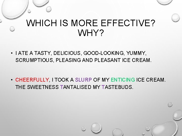 WHICH IS MORE EFFECTIVE? WHY? • I ATE A TASTY, DELICIOUS, GOOD-LOOKING, YUMMY, SCRUMPTIOUS,