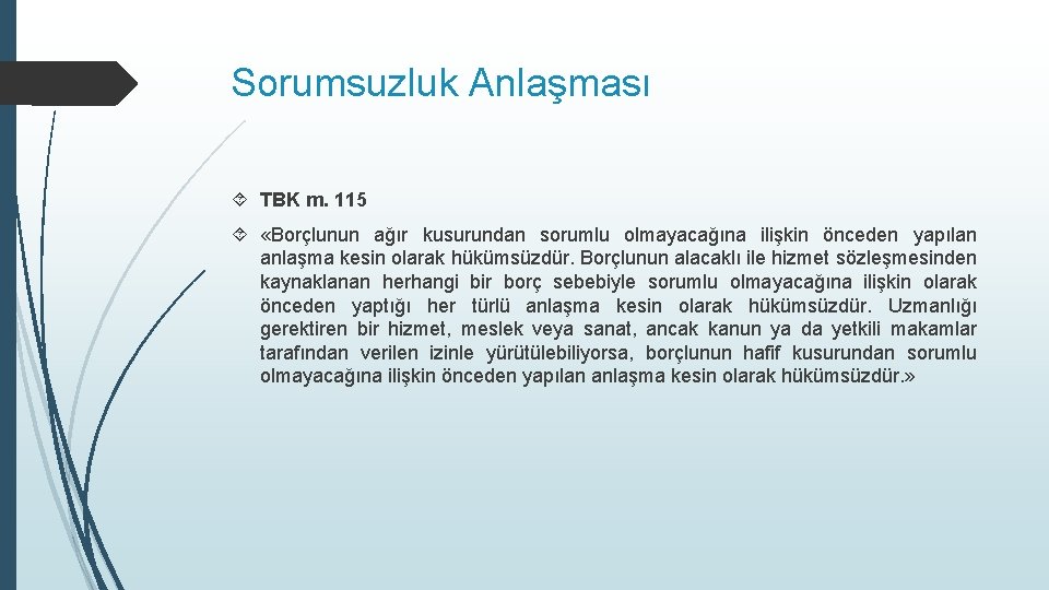 Sorumsuzluk Anlaşması TBK m. 115 «Borçlunun ağır kusurundan sorumlu olmayacağına ilişkin önceden yapılan anlaşma