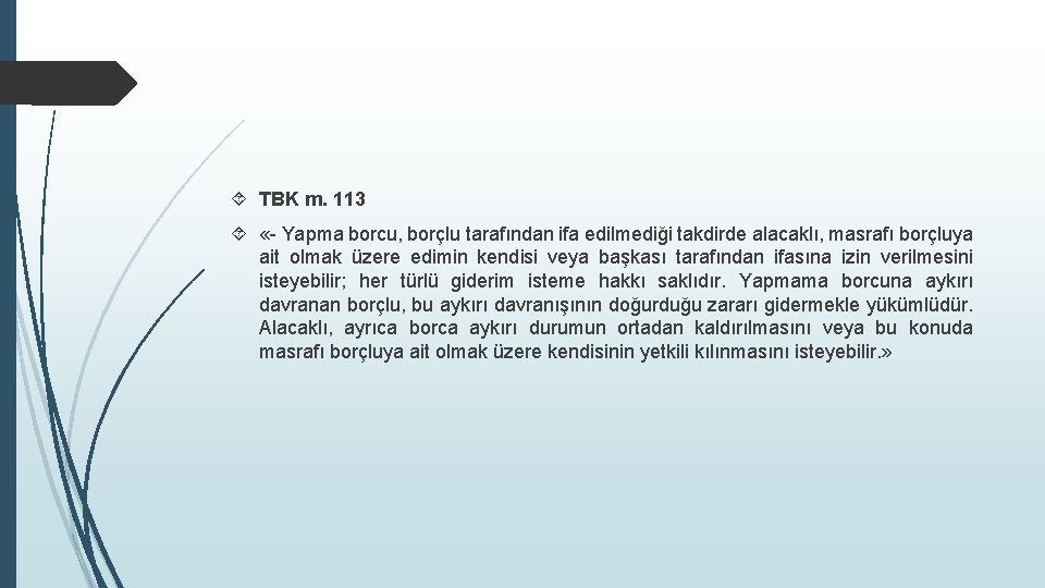  TBK m. 113 «- Yapma borcu, borçlu tarafından ifa edilmediği takdirde alacaklı, masrafı