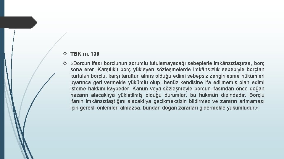  TBK m. 136 «Borcun ifası borçlunun sorumlu tutulamayacağı sebeplerle imkânsızlaşırsa, borç sona erer.