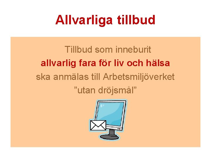 Allvarliga tillbud Tillbud som inneburit allvarlig fara för liv och hälsa ska anmälas till