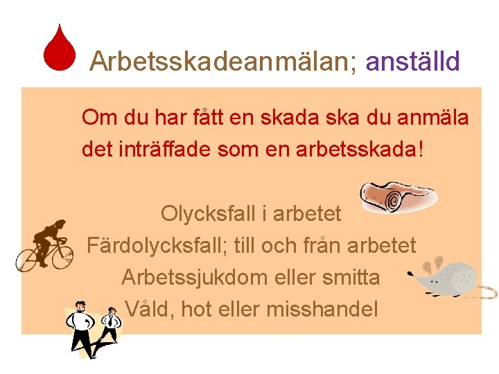  Arbetsskadeanmälan; anställd Om du har fått en skada ska du anmäla det inträffade