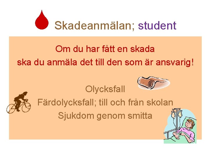  Skadeanmälan; student Om du har fått en skada ska du anmäla det till