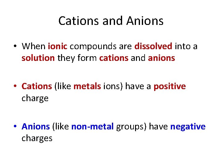 Cations and Anions • When ionic compounds are dissolved into a solution they form