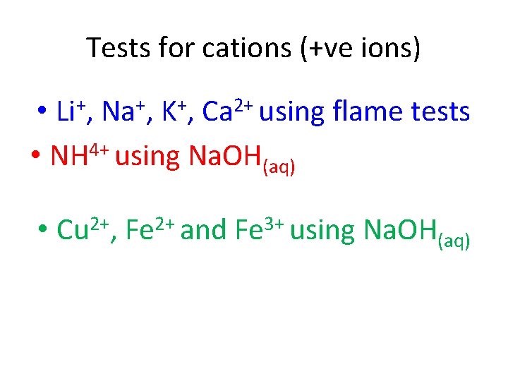 Tests for cations (+ve ions) • Li+, Na+, K+, Ca 2+ using flame tests