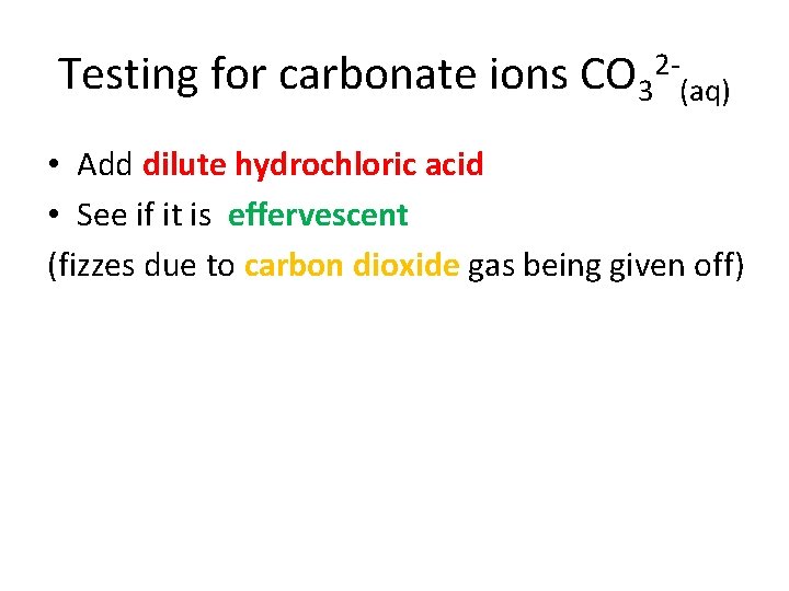 Testing for carbonate ions CO 32 -(aq) • Add dilute hydrochloric acid • See
