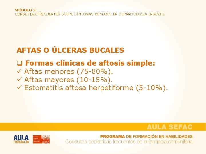 MÓDULO 3. CONSULTAS FRECUENTES SOBRE SÍNTOMAS MENORES EN DERMATOLOGÍA INFANTIL AFTAS O ÚLCERAS BUCALES