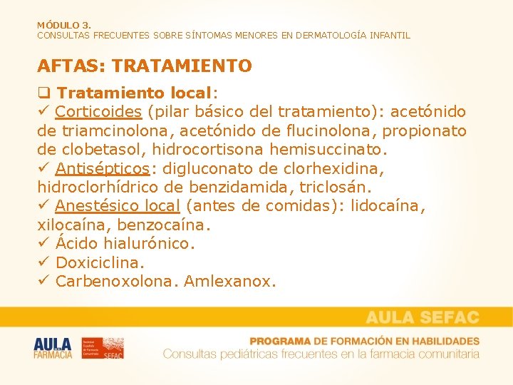 MÓDULO 3. CONSULTAS FRECUENTES SOBRE SÍNTOMAS MENORES EN DERMATOLOGÍA INFANTIL AFTAS: TRATAMIENTO q Tratamiento