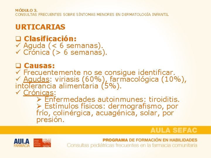 MÓDULO 3. CONSULTAS FRECUENTES SOBRE SÍNTOMAS MENORES EN DERMATOLOGÍA INFANTIL URTICARIAS q Clasificación: ü