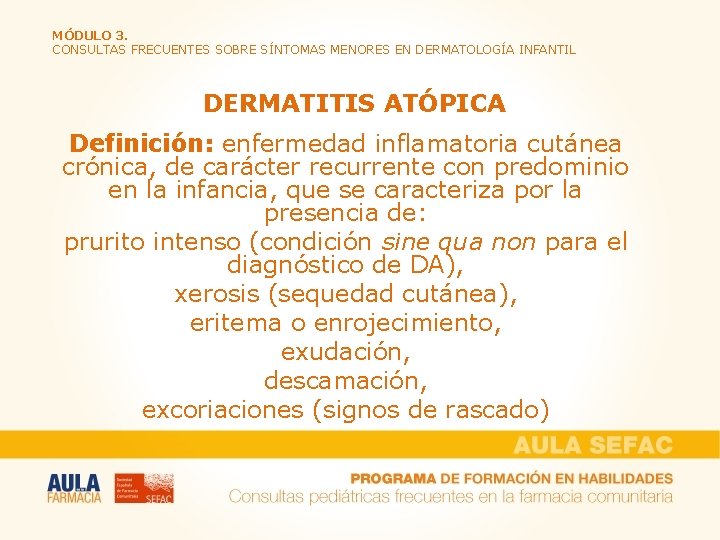 MÓDULO 3. CONSULTAS FRECUENTES SOBRE SÍNTOMAS MENORES EN DERMATOLOGÍA INFANTIL DERMATITIS ATÓPICA Definición: enfermedad