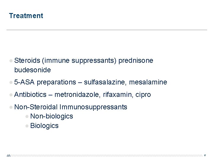 Treatment ● Steroids (immune suppressants) prednisone budesonide ● 5 -ASA preparations – sulfasalazine, mesalamine