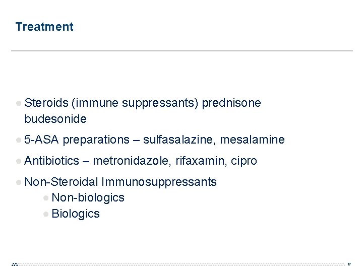 Treatment ● Steroids (immune suppressants) prednisone budesonide ● 5 -ASA preparations – sulfasalazine, mesalamine Treatment ● Steroids (immune suppressants) prednisone budesonide ● 5 -ASA preparations – sulfasalazine, mesalamine
