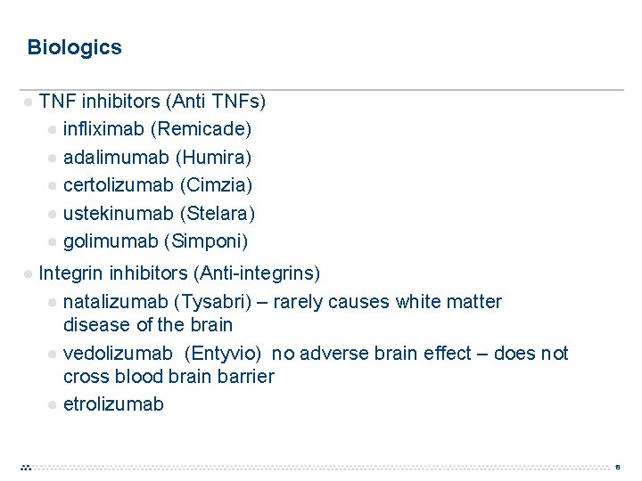 Biologics ● TNF inhibitors (Anti TNFs) ● infliximab (Remicade) ● adalimumab (Humira) ● certolizumab