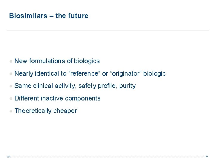 Biosimilars – the future ● New formulations of biologics ● Nearly identical to “reference”