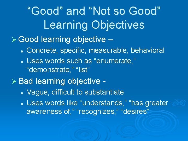 “Good” and “Not so Good” Learning Objectives Ø Good learning objective – l l