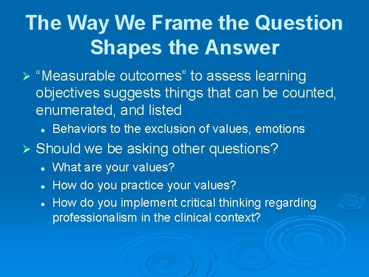 The Way We Frame the Question Shapes the Answer Ø “Measurable outcomes” to assess