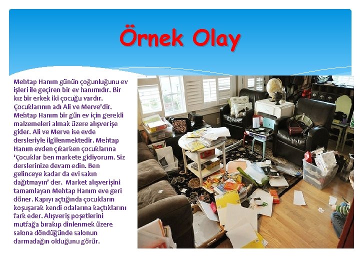 Örnek Olay Mehtap Hanım günün çoğunluğunu ev işleri ile geçiren bir ev hanımıdır. Bir