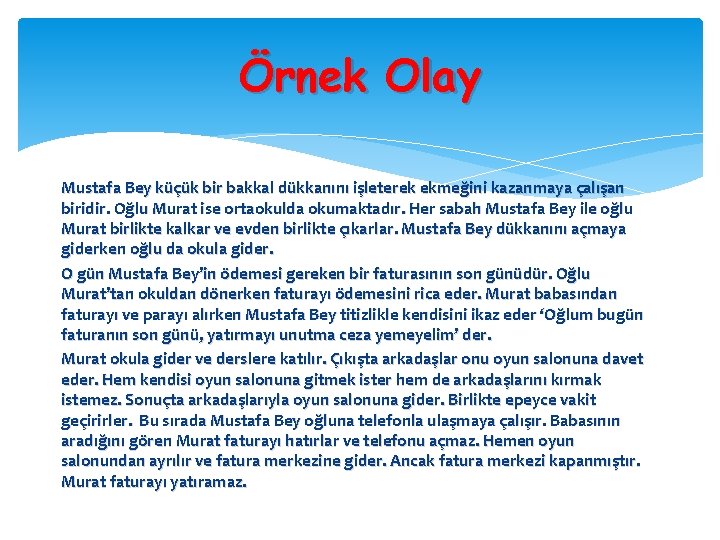 Örnek Olay Mustafa Bey küçük bir bakkal dükkanını işleterek ekmeğini kazanmaya çalışan biridir. Oğlu