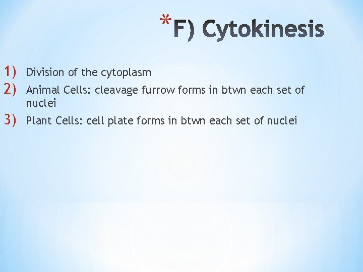 * 1) 2) Division of the cytoplasm 3) Plant Cells: cell plate forms in