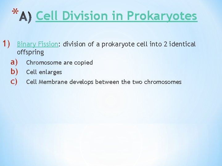 * 1) Cell Division in Prokaryotes Binary Fission: division of a prokaryote cell into