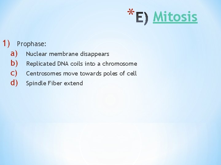 * 1) Prophase: a) b) c) d) Nuclear membrane disappears Replicated DNA coils into