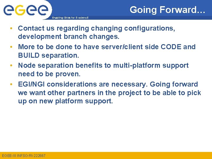 Going Forward… Enabling Grids for E-scienc. E • Contact us regarding changing configurations, development