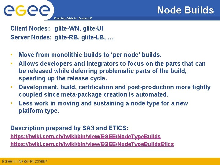 Node Builds Enabling Grids for E-scienc. E Client Nodes: glite-WN, glite-UI Server Nodes: glite-RB,