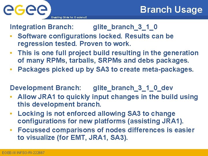 Branch Usage Enabling Grids for E-scienc. E Integration Branch: glite_branch_3_1_0 • Software configurations locked.