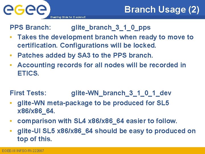 Branch Usage (2) Enabling Grids for E-scienc. E PPS Branch: glite_branch_3_1_0_pps • Takes the