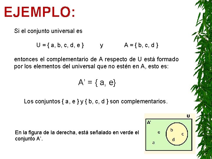 EJEMPLO: Si el conjunto universal es U = { a, b, c, d, e