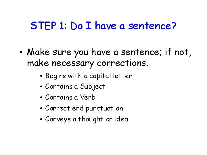 STEP 1: Do I have a sentence? • Make sure you have a sentence;