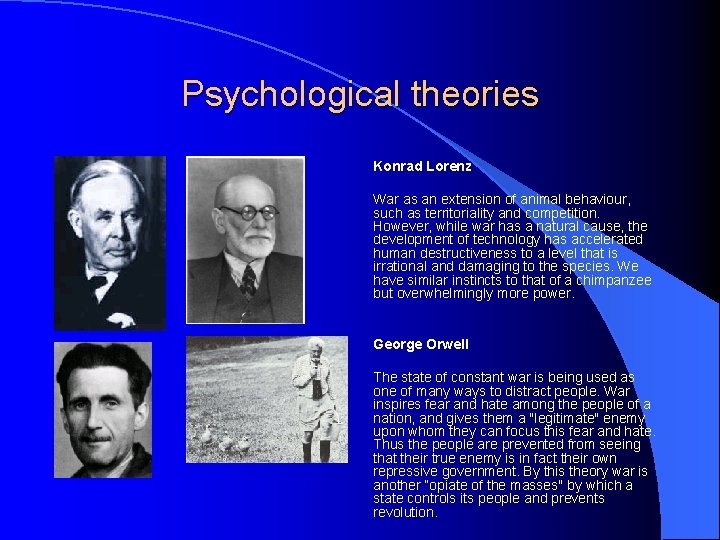 Psychological theories Konrad Lorenz War as an extension of animal behaviour, such as territoriality