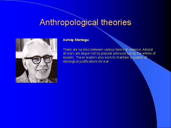 Anthropological theories Ashley Montagu There are no links between various forms of violence. Almost