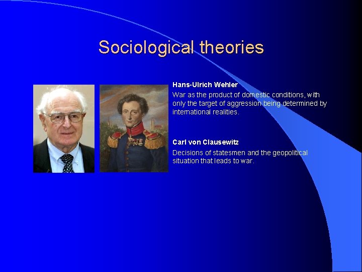 Sociological theories Hans-Ulrich Wehler War as the product of domestic conditions, with only the